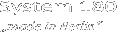 System 180 - Berlin